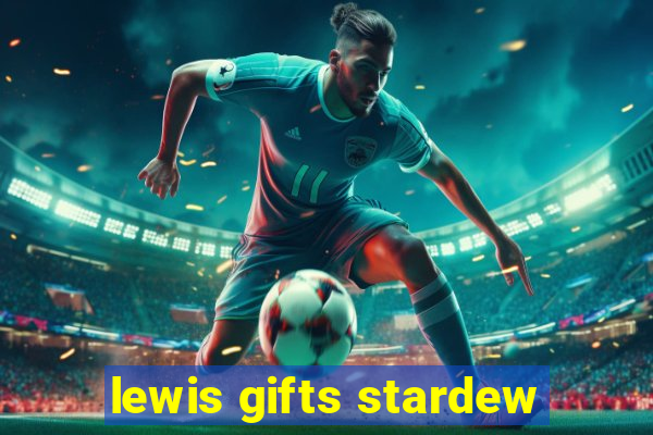 lewis gifts stardew